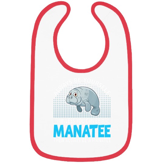 Manatee Pet Sea Cows Lover Always Be Yourself Unless You Can Be Bibs