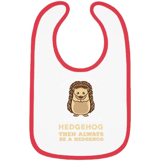 Hedgehog Pet Always Be Yourself Unless You Can Be A Hedgehogs 3 8 Bibs
