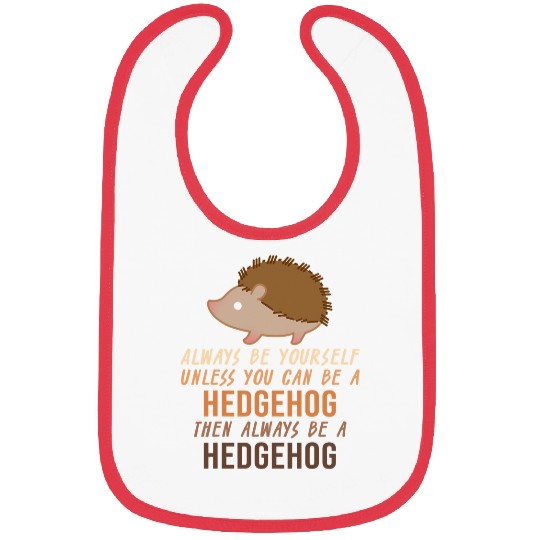 Hedgehog Pet Always Be Yourself Unless You Can Be a Hedgehogs Rodent Lover Bibs
