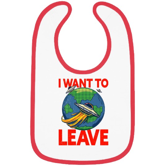 Aliens UFO I Want To Leave 2Funny Ufo Alien Quote Bibs
