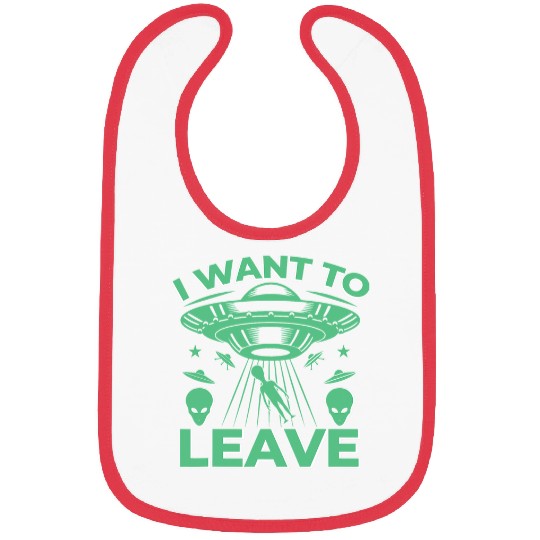 Aliens UFO I want to leave 2Alien Ufo Bibs