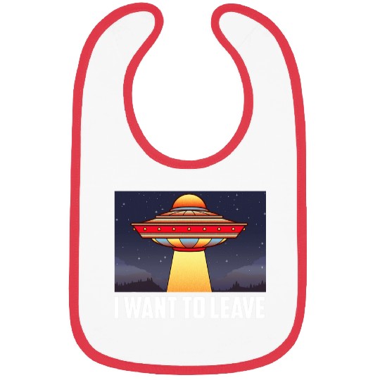 Aliens UFO I Want To Leave Funny UFO Abduction Extraterrestrial Alien 32 Bibs