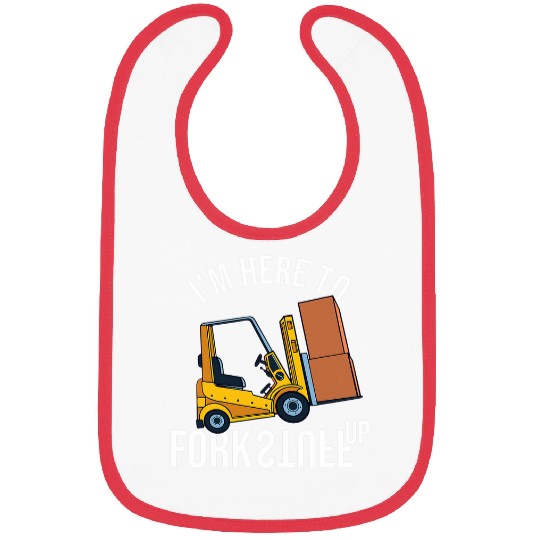 Forklift Fun Im Here To Fork Stuff Up Funny Forklift Operator 3 Bibs
