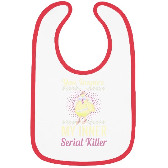 Chicken Pet you inspire my inner serial killer scary Bibs