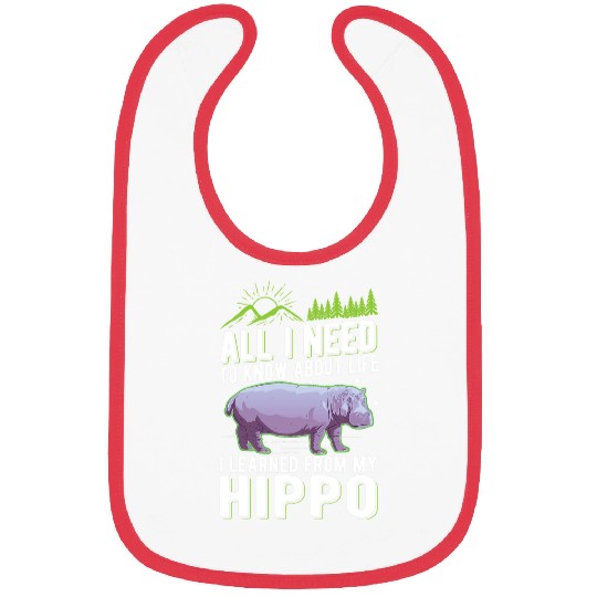 Hippo Pet All I need to know about life I learned from my Bibs