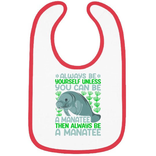 Manatee Pet Always Be Yourself Unless You Can Be Manatee Sea Cows Lover Bibs