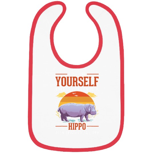 Hippo Pet Always be yourself Unless you can be a Hippo45 Bibs