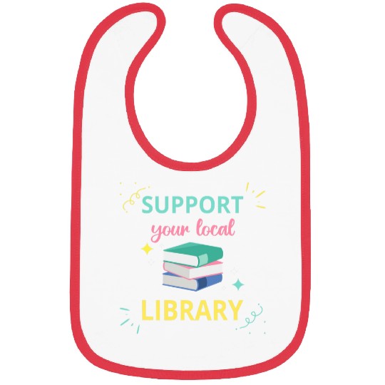 Book Fun Support Your Local Library Book Reader Bookworm Librarian 0 Bibs