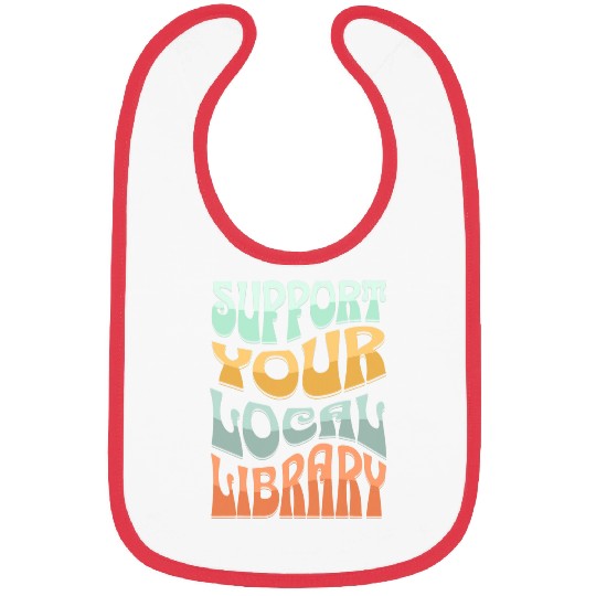 Book Fun Support Your Local Library Book Readers Book Lovers Bibs