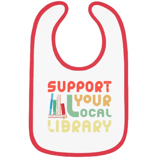 Book Fun Support Your Local Library Library Lover Book Nerd Bibs