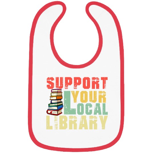 Book Fun Support Your Local Library Book Readers Lovers Funny Teacher Bibs