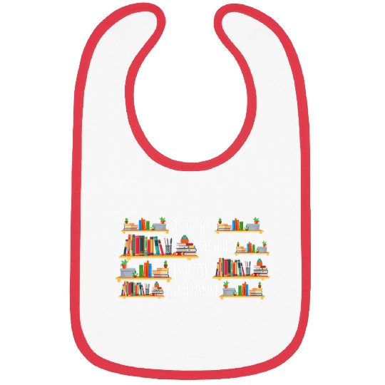 Book Fun Support Your Local Library Bookworm Librarian Book Reading Bibs