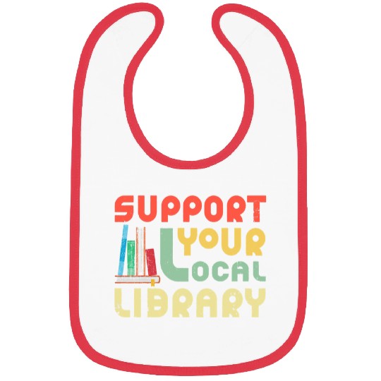 Book Fun Support Your Local Library Book Lover Librarian Bookworm Bibs