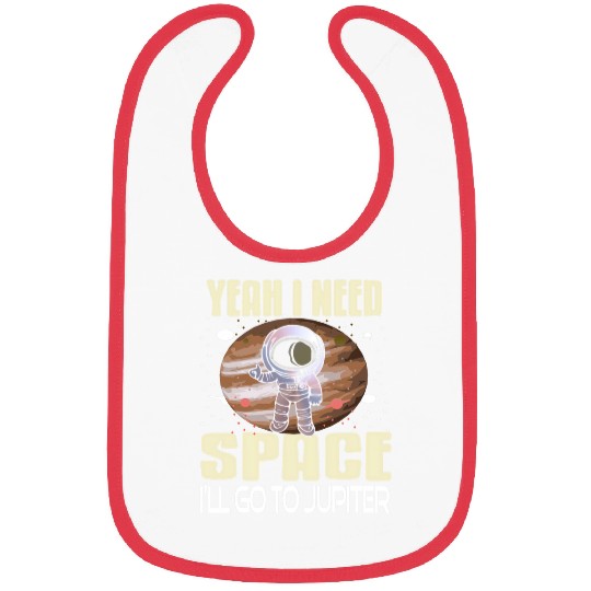 Astronaut Job Yeah I Need Space Ill Go To Jupiter Retro Funny Present Bibs