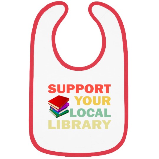 Book Fun Support Your Local Library Book Readers Lovers 2 Bibs