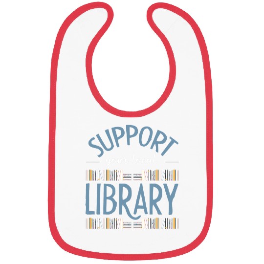 Book Fun Support Your Local Library Library Lover Book Reader 1 Bibs