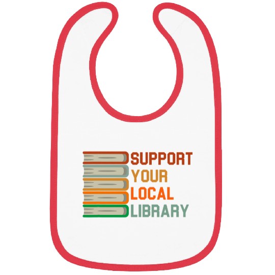 Book Fun Support Your Local Library vintages Library Lover Book Lovers 03 Bibs