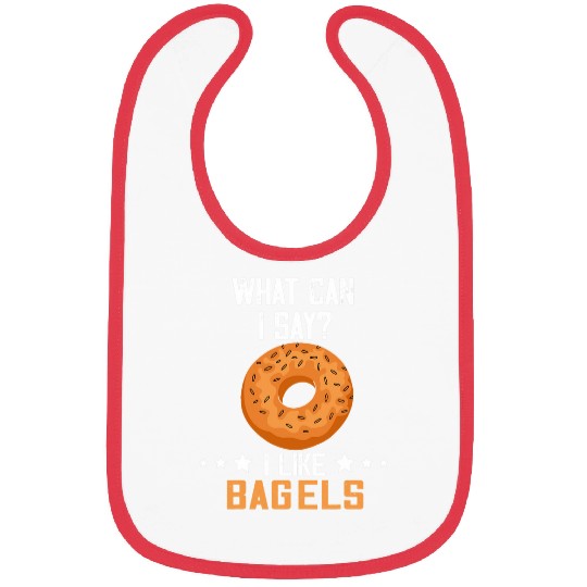 Bagel What Can I Say Baking Bagels Dough Baker Bagel Lover Bibs