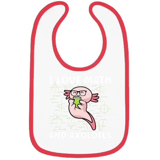 Axolotls Pet I Love Math And Axolotlss Funny Axolotls Math Lovers Bibs