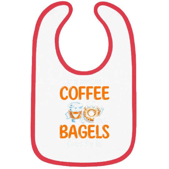 Coffee Fun If It Involves Coffee And Bagels Count Me In Bagel Lover Bibs