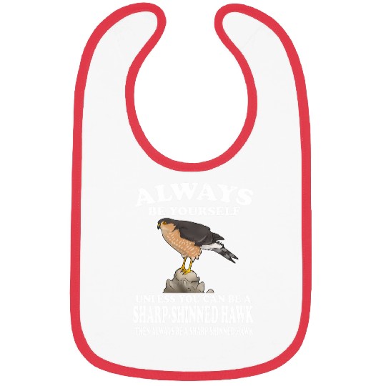 Always Be Yourself Unless You Can Be A Sharpshinned Hawk Bibs