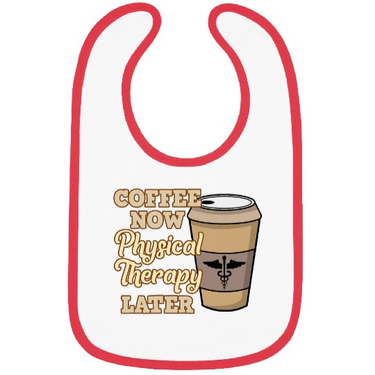 Coffee Fun Now Physical Therapy Physiotherapy Therapist Graphic Bibs