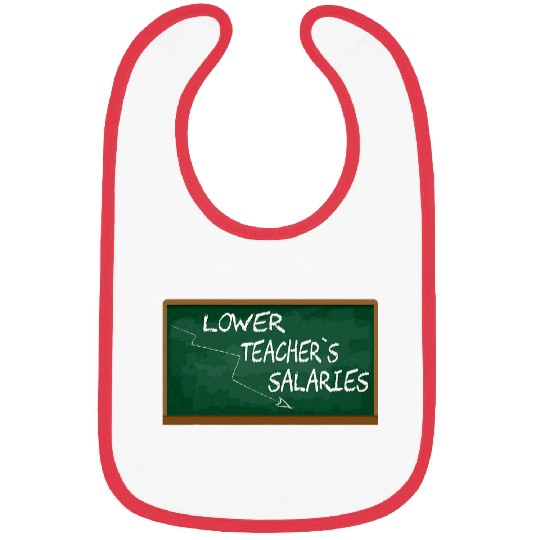 Lower Teacher Salaries Funny Teacher Men Women Bibs