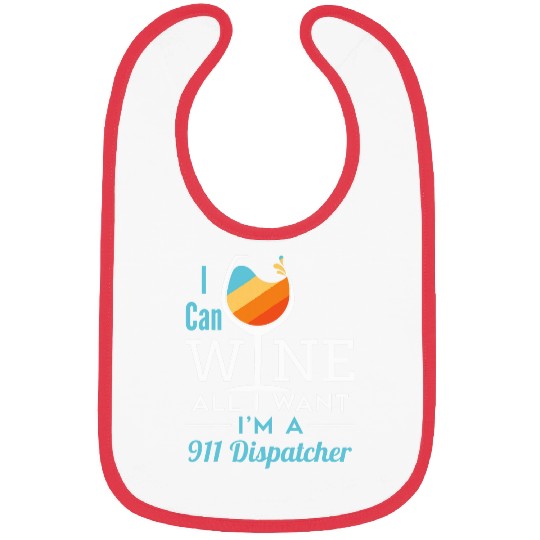 Wines Fun Funny 911 Dispatcher Wines All I Want Emergency Dispatch Bibs