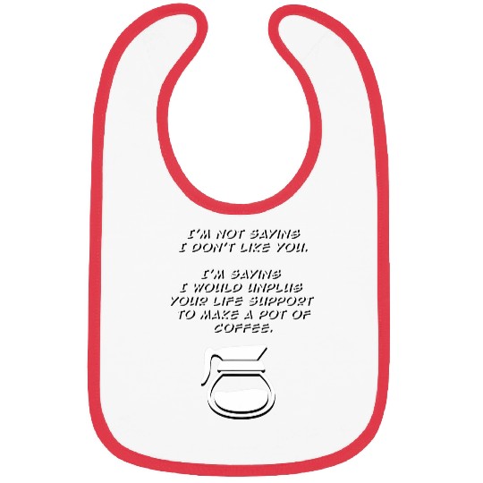 Coffee Fun Not Saying I Don t Like You funny coffee java snarky Joke Bibs