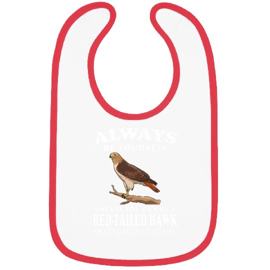 Always Be Yourself Unless You Can Be A Redtailed Hawk Bibs