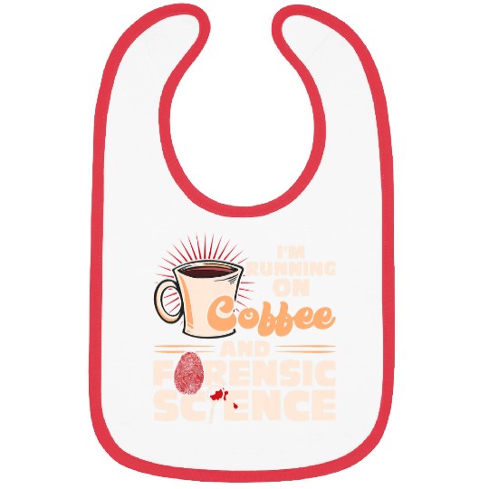 Coffee Fun Im Running On Coffee And Forensic Science Bibs