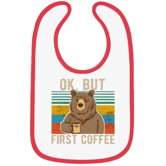 Coffee Fun OK but first coffee for coffee lover and caffeines addict 4 Bibs