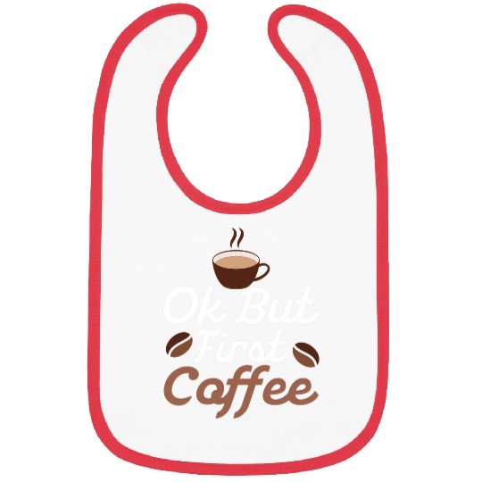 Coffee Fun Ok but First Coffee Caffeinated Morning Person Bibs