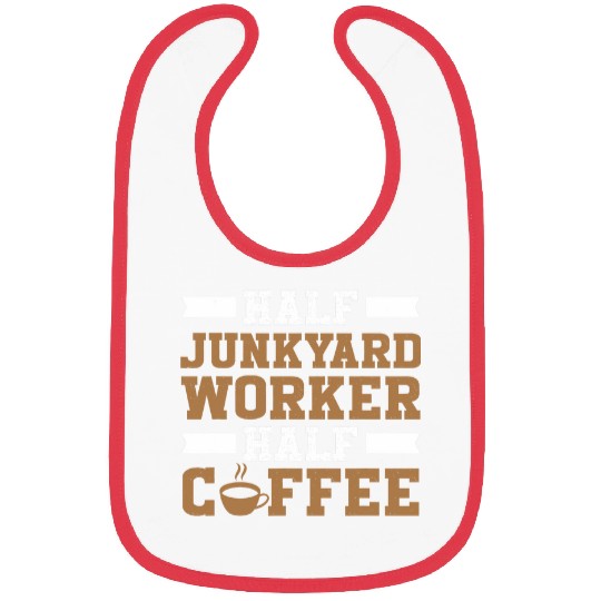 Coffee Fun Scrapyard Half Junkyard Worker half coffee Junkyard Worker Bibs