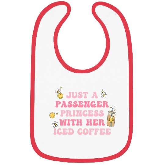 Coffee Fun Just A Passenger Princess With Her Iced Coffee Apparel Bibs