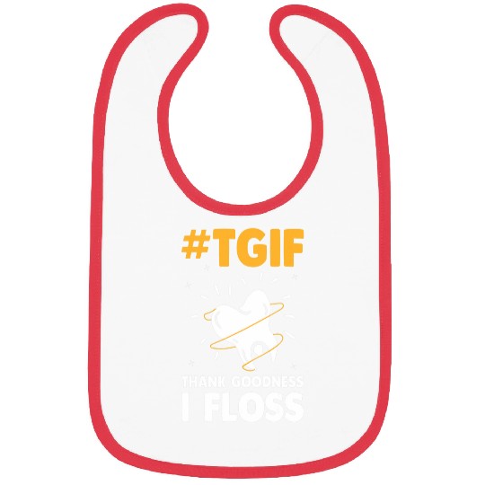 dentists Job Tgif Thank God I Floss dentists Funny Dental Hygienist Bibs