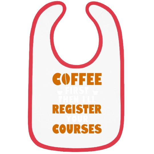Coffee Fun First Then I ll Register Your Courses School Staff 1 Bibs