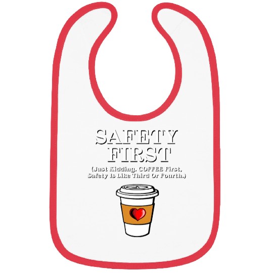 Coffee Fun First Safety First funny java caffeines lover snarky Bibs