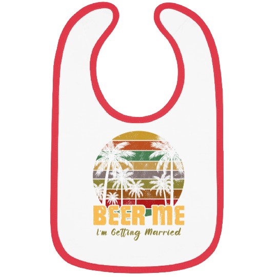 Beer Fun Bachelorette Party Beer Me I m Getting Married Couples Bibs