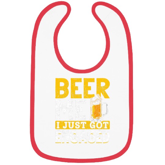 Beer Fun Beer Me I Just Got Engaged Beer Drinking Funny Engagement Bibs