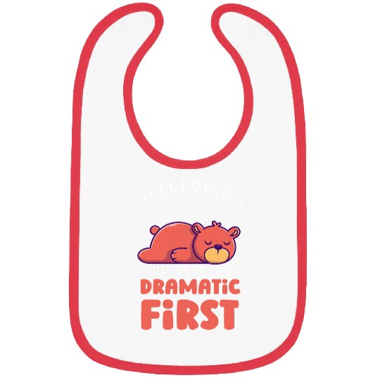 Bear Pet I ll Get Over It I Just Need To Be Dramatic First Funny Bear Bibs