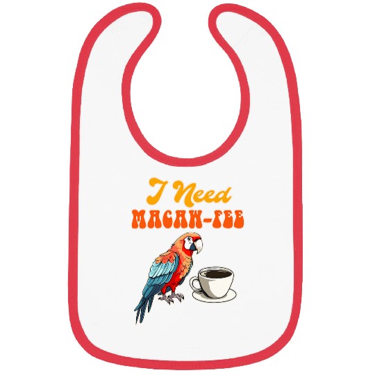 Coffee Fun Macaw Parrot Coffee Lover Funny Macaw Mom I Need Macawfee Bibs