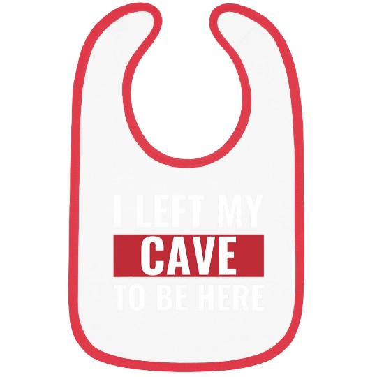 I Left my Cave to Be Here Funny Caveman Bibs