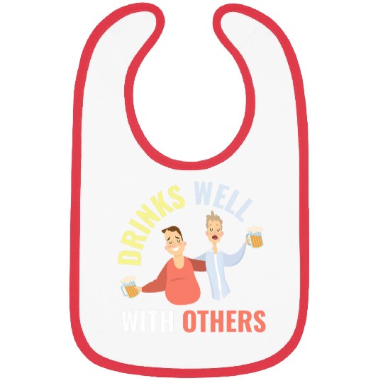 Beer Fun Drinks Well With Others Alcohol Beer Party Joke Bibs