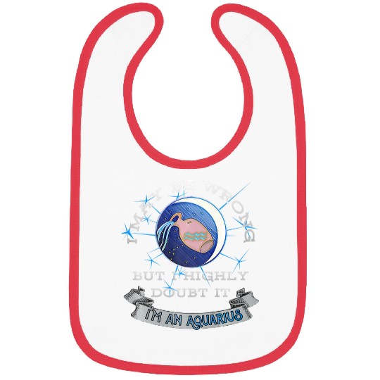 I May Be Wrong But I Highly Doubt It Aquarius Bibs