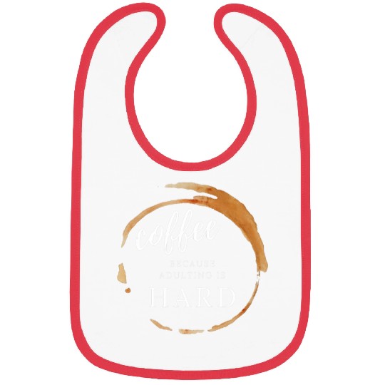 Coffee Fun Because Adulting is Hard Coffee Cup Ring Stain Bibs