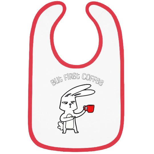 Coffee Fun But First Coffee Coffee Lover Cute Bunny Funny Rabbit Bibs