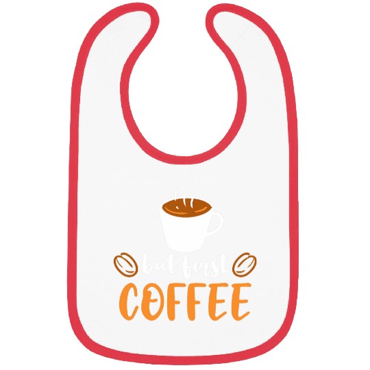 Coffee Fun But First Coffee Funny Saying For Coffee Lover and Drinker Bibs