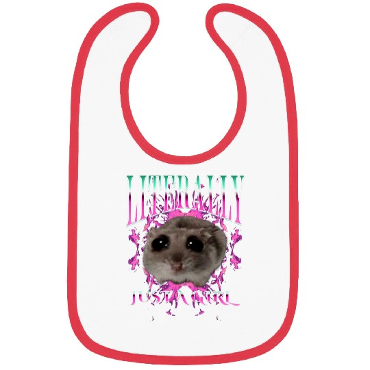 Hamster Pet I m Literally Just A Girl Bootleg Sad Hamster Meme Bibs