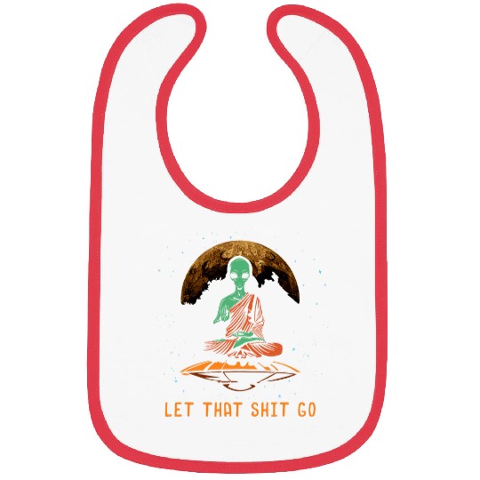 Let That Shit Go Funny Alien Buddha Gift Idea Meditation Bibs